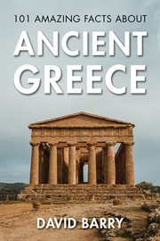 101 Amazing Facts About Ancient Greece cover image