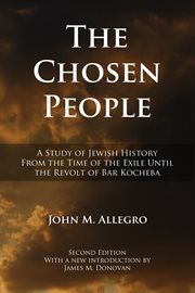The chosen people a study of Jewish history from the time of the Exile until the Revolt of Bar Kocheba cover image