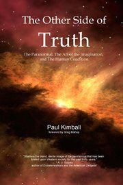 The Other Side of Truth the Paranormal, the Art of the Imagination, and the Human Condition cover image