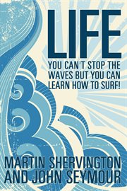 Life you can't stop the waves but you can learn to surf! cover image