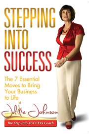Stepping into Success the 7 Essential Moves to Bring Your Business to Life cover image