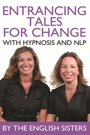 Entrancing tales for change with hypnosis and nlp cover image