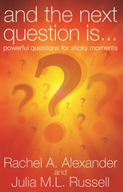 And the Next Question is ... Powerful Questions For Sticky Moments cover image