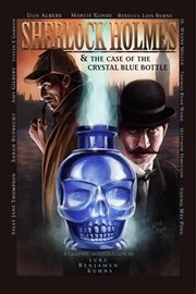 Sherlock Holmes and the case of the crystal blue bottle: a graphic novel cover image