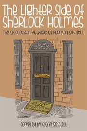 The lighter side of Sherlock Holmes the Sherlockian artwork of Norman Schatell cover image