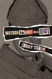 Watson is not an idiot an opinionated tour of the Sherlock Holmes canon cover image