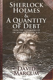 Sherlock Holmes and a quantity of debt from the notebooks of Dr. John H. Watson, M.D. cover image