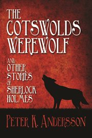 The Cotswolds werewolf and other stories of Sherlock Holmes cover image