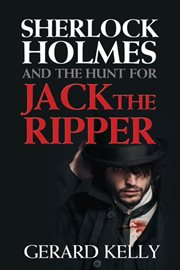 Sherlock Holmes and the hunt for Jack the Ripper cover image