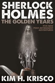 Sherlock Holmes the Golden Years Five New Post-retirement Adventures cover image