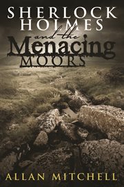 Sherlock Holmes and the menacing moors a tribute to Holmes and Watson and the mystique of the mysterious Moors cover image