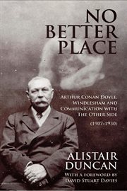No better place: Arthur Conan Doyle, Windlesham and communication with the other side (1907-1930) cover image