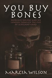 You buy bones Sherlock Holmes and his London through the eyes of Scotland Yard cover image