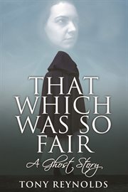 That which was so fair. A Ghost Story cover image