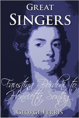 Cover image for Great Singers: Faustina Bordoni to Henrietta Sontag