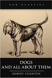 Dogs and All About Them cover image