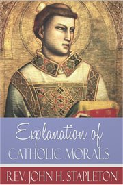 Explanation of Catholic Morals cover image