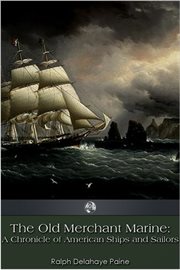 The old merchant marine a chronicle of American ships and sailors cover image