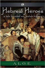 Hebrew heroes a tale founded on Jewish history cover image