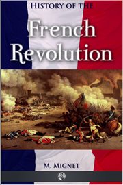The history of the French Revolution from 1789 to 1814 cover image