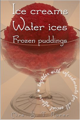 Cover image for Ice Creams, Water Ices, Frozen Puddings