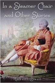 Robert Barr's In a steamer chair and other stories cover image