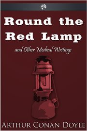 Round the red lamp being facts and fancies of medical life cover image