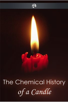 Link to The Chemical History Of A Candle by Michael Faraday in Hoopla