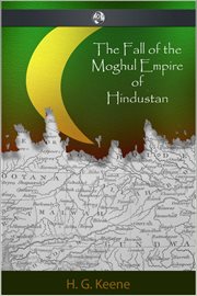The fall of the moghul empire of hindustan cover image