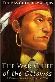 The war chief of the Ottawas a chronicle of the Pontiac War cover image