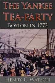 The Yankee tea-party ; or, Boston in 1773 cover image