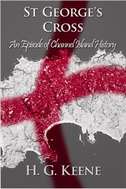 St. George's cross, or, England above all an episode of Channel Island history cover image