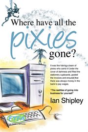 Where Have All the Pixies Gone? Things to think about before setting up in business on your own cover image