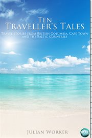 Ten Traveller's Tales Travel stories from British Columbia, Cape Town, and the Baltic Countries cover image