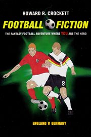 Football fiction England v Germany : the fantasy football adventure where you are the hero! cover image