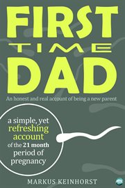First Time Dad a honest and real account of being a new parent cover image