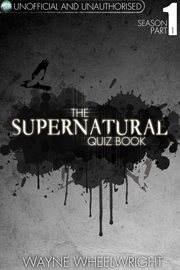 The Supernatural quiz book. Season 1, Part 1 cover image