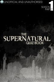 The Supernatural quiz book. Season 1, Part 2 cover image