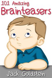 101 Amazing Brainteasers : Riddles and Puzzles for All Ages