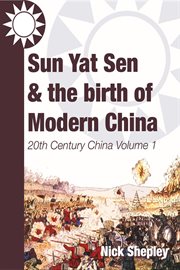 Sun Yat Sen and the birth of modern China cover image