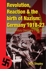 Revolution, reaction and the birth of Nazism Germany 1918-23 cover image