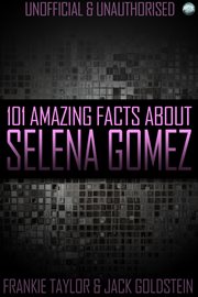 101 amazing facts about Selena Gomez cover image