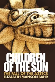 Children of the Sun the Fall of the Aztecs cover image