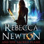 Rebecca Newton and the sacred flame cover image