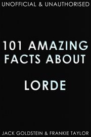 101 Amazing Facts about Lorde cover image