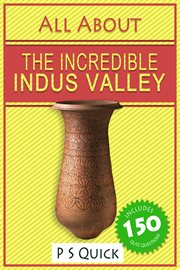 All about-- the incredible Indus Valley cover image