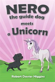 Nero the guide dog meets a unicorn cover image