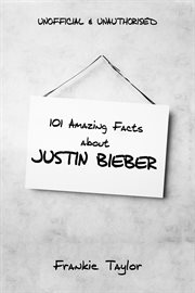 101 amazing facts about justin bieber cover image