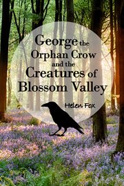 George the orphan crow and the creatures of blossom valley cover image