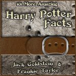 101 more amazing Harry Potter facts cover image